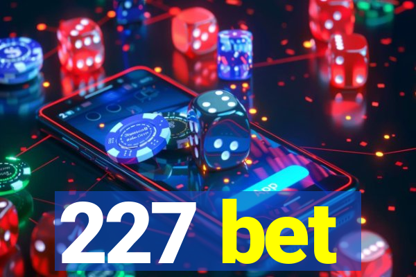 227 bet